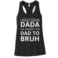 I Went From Dada To Daddy To Dad To Bruh Women's Racerback Tank