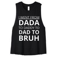 I Went From Dada To Daddy To Dad To Bruh Women's Racerback Cropped Tank