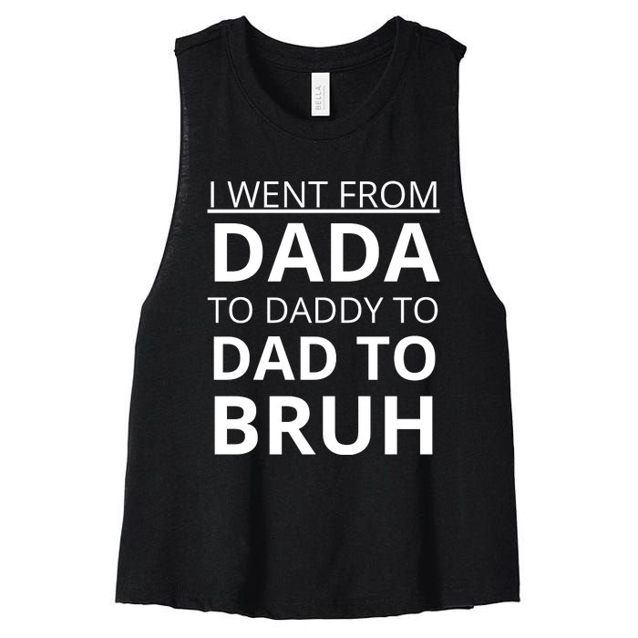 I Went From Dada To Daddy To Dad To Bruh Women's Racerback Cropped Tank