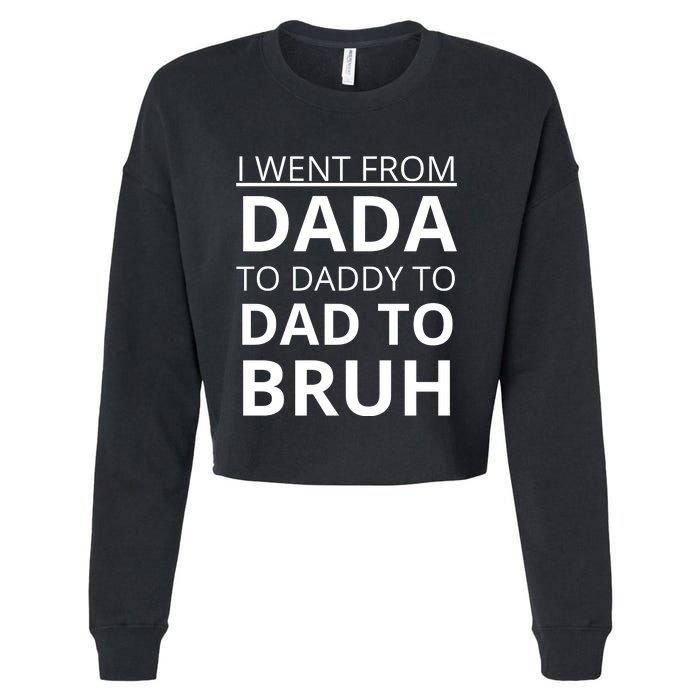 I Went From Dada To Daddy To Dad To Bruh Cropped Pullover Crew