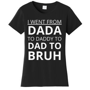 I Went From Dada To Daddy To Dad To Bruh Women's T-Shirt