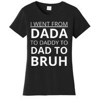 I Went From Dada To Daddy To Dad To Bruh Women's T-Shirt