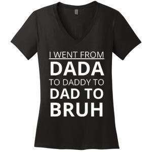 I Went From Dada To Daddy To Dad To Bruh Women's V-Neck T-Shirt