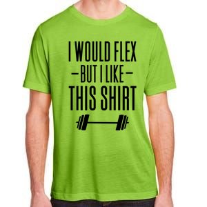 I Would Flex But I Like This Meaningful Gift Adult ChromaSoft Performance T-Shirt