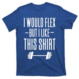 I Would Flex But I Like This Meaningful Gift T-Shirt