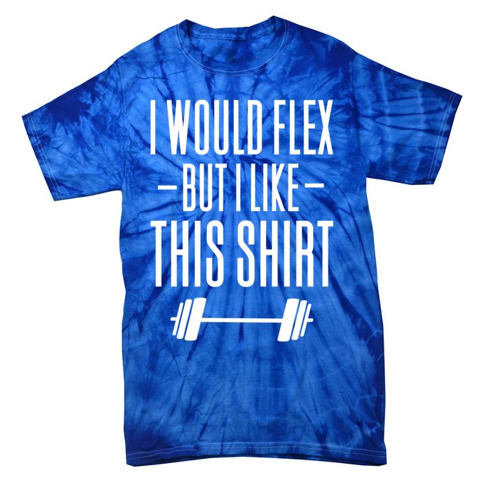 I Would Flex But I Like This Meaningful Gift Tie-Dye T-Shirt