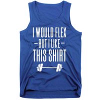 I Would Flex But I Like This Meaningful Gift Tank Top