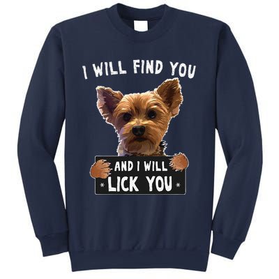 I Will Find You And I Will Lick You Funny Yorkie Sweatshirt