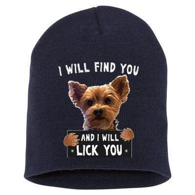 I Will Find You And I Will Lick You Funny Yorkie Short Acrylic Beanie