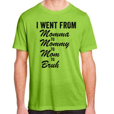 I Went From Momma To Mommy To Mom To Bruh Mom Life Funny Mothers Day Women Adult ChromaSoft Performance T-Shirt