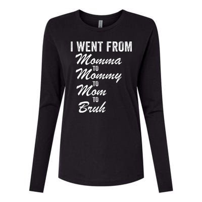 I Went From Momma To Mommy To Mom To Bruh Mom Life Funny Mothers Day Women Womens Cotton Relaxed Long Sleeve T-Shirt