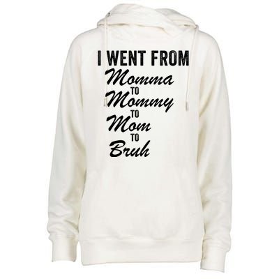 I Went From Momma To Mommy To Mom To Bruh Mom Life Funny Mothers Day Women Womens Funnel Neck Pullover Hood