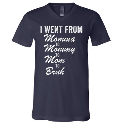 I Went From Momma To Mommy To Mom To Bruh Mom Life Funny Mothers Day Women V-Neck T-Shirt