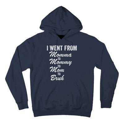 I Went From Momma To Mommy To Mom To Bruh Mom Life Funny Mothers Day Women Tall Hoodie