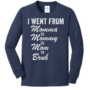 I Went From Momma To Mommy To Mom To Bruh Mom Life Funny Mothers Day Women Kids Long Sleeve Shirt