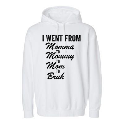 I Went From Momma To Mommy To Mom To Bruh Mom Life Funny Mothers Day Women Garment-Dyed Fleece Hoodie