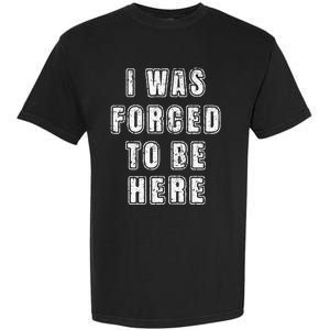 I Was Forced To Be Here Funny Jokes Sarcastic Garment-Dyed Heavyweight T-Shirt