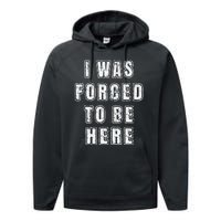 I Was Forced To Be Here Funny Jokes Sarcastic Performance Fleece Hoodie