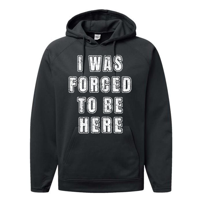 I Was Forced To Be Here Funny Jokes Sarcastic Performance Fleece Hoodie