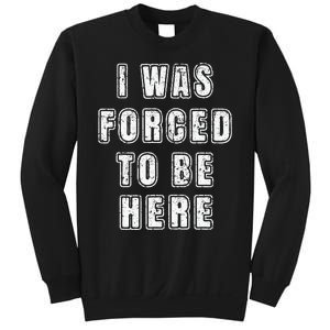 I Was Forced To Be Here Funny Jokes Sarcastic Sweatshirt