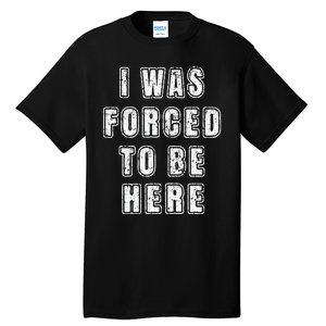 I Was Forced To Be Here Funny Jokes Sarcastic Tall T-Shirt