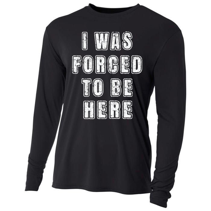 I Was Forced To Be Here Funny Jokes Sarcastic Cooling Performance Long Sleeve Crew