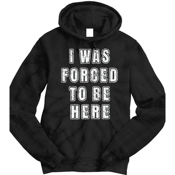 I Was Forced To Be Here Funny Jokes Sarcastic Tie Dye Hoodie