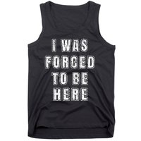 I Was Forced To Be Here Funny Jokes Sarcastic Tank Top