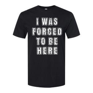 I Was Forced To Be Here Funny Jokes Sarcastic Softstyle CVC T-Shirt