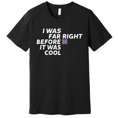 I Was Far Right Before It Was Cool Premium T-Shirt