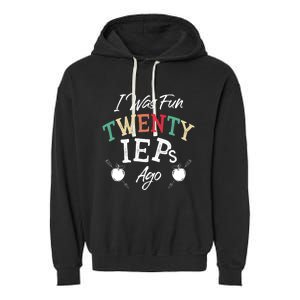 I Was Fun Twenty Ieps Ago Meaningful Gift Iep Sped Special Ed Teacher Gift Garment-Dyed Fleece Hoodie