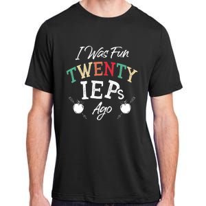 I Was Fun Twenty Ieps Ago Meaningful Gift Iep Sped Special Ed Teacher Gift Adult ChromaSoft Performance T-Shirt