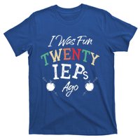 I Was Fun Twenty Ieps Ago Meaningful Gift Iep Sped Special Ed Teacher Gift T-Shirt