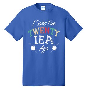 I Was Fun Twenty Ieps Ago Meaningful Gift Iep Sped Special Ed Teacher Gift Tall T-Shirt