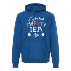 I Was Fun Twenty Ieps Ago Meaningful Gift Iep Sped Special Ed Teacher Gift Premium Hoodie