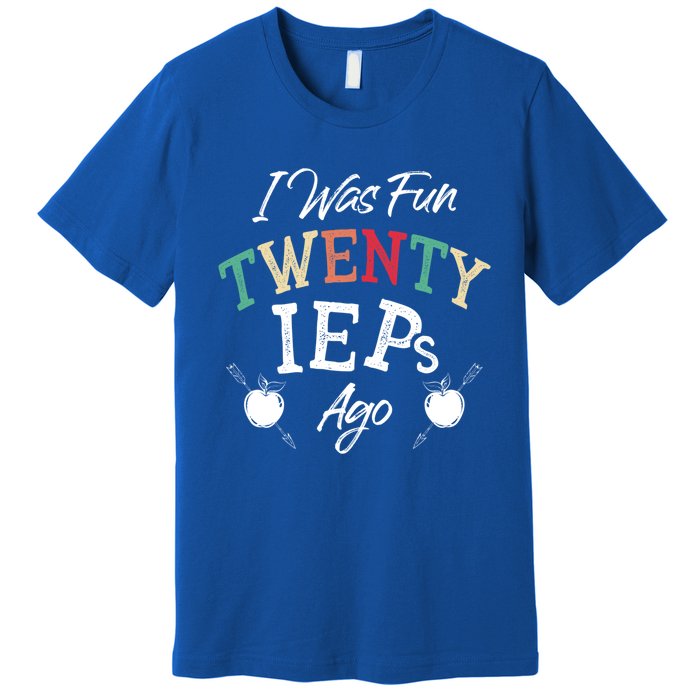 I Was Fun Twenty Ieps Ago Meaningful Gift Iep Sped Special Ed Teacher Gift Premium T-Shirt