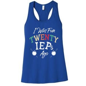 I Was Fun Twenty Ieps Ago Meaningful Gift Iep Sped Special Ed Teacher Gift Women's Racerback Tank