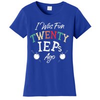 I Was Fun Twenty Ieps Ago Meaningful Gift Iep Sped Special Ed Teacher Gift Women's T-Shirt