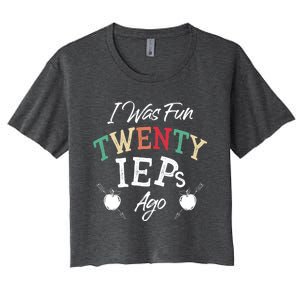 I Was Fun Twenty Ieps Ago Meaningful Gift Iep Sped Special Ed Teacher Gift Women's Crop Top Tee