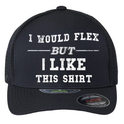I Would Flex But I Like This Gift Funny Gift Flexfit Unipanel Trucker Cap