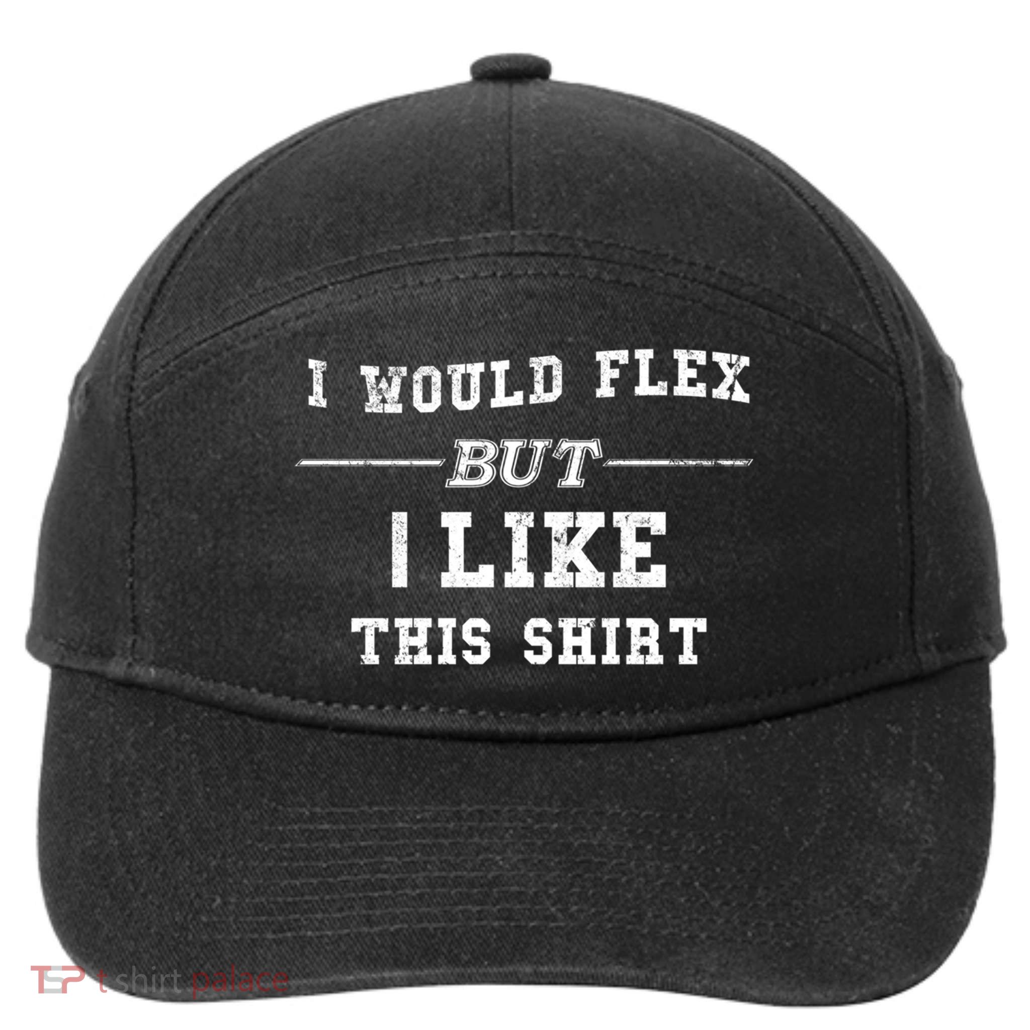 I Would Flex But I Like This Gift Funny Gift 7-Panel Snapback Hat