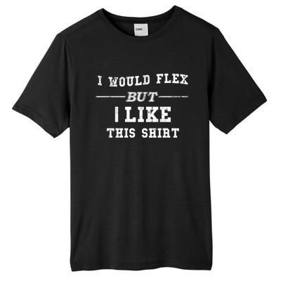 I Would Flex But I Like This Gift Funny Gift Tall Fusion ChromaSoft Performance T-Shirt