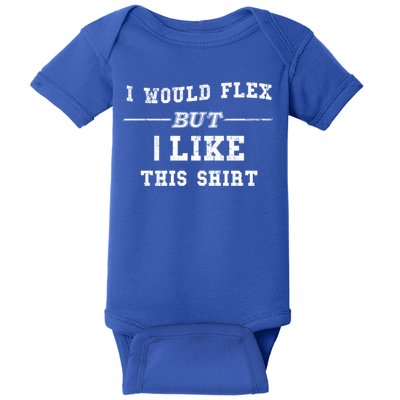 I Would Flex But I Like This Gift Funny Gift Baby Bodysuit