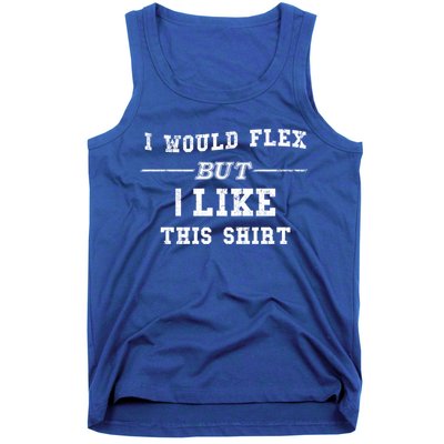 I Would Flex But I Like This Gift Funny Gift Tank Top