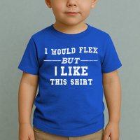 I Would Flex But I Like This Gift Funny Gift Toddler T-Shirt