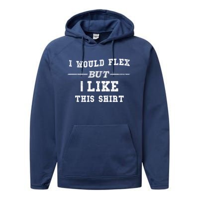 I Would Flex But I Like This Gift Funny Gift Performance Fleece Hoodie