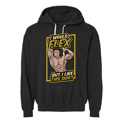 I Would Flex But I Like This Funny Gift Workout Sport Gym Gift Garment-Dyed Fleece Hoodie