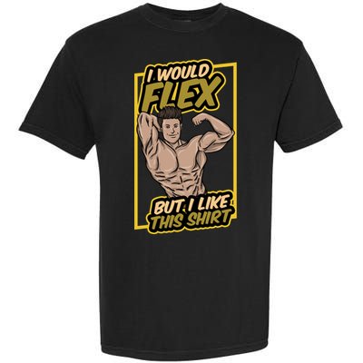 I Would Flex But I Like This Funny Gift Workout Sport Gym Gift Garment-Dyed Heavyweight T-Shirt