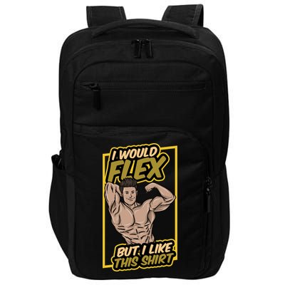 I Would Flex But I Like This Funny Gift Workout Sport Gym Gift Impact Tech Backpack