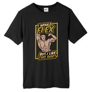 I Would Flex But I Like This Funny Gift Workout Sport Gym Gift Tall Fusion ChromaSoft Performance T-Shirt